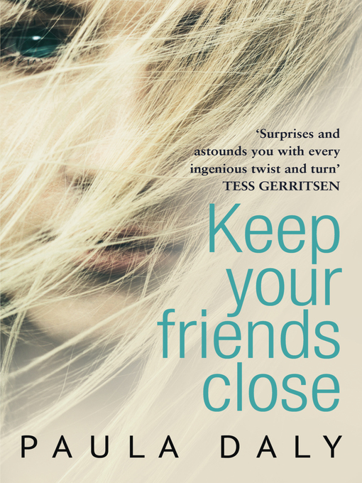 Title details for Keep Your Friends Close by Paula Daly - Wait list